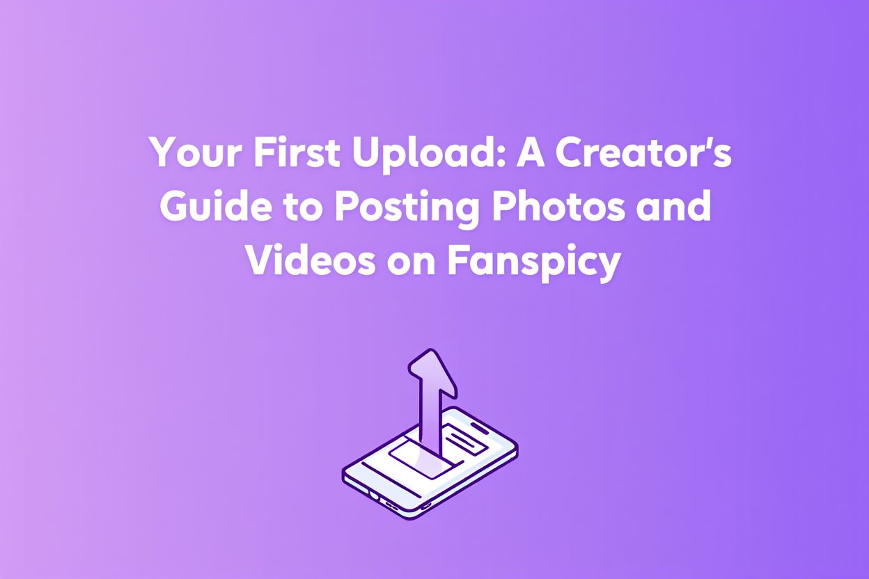 A Creator's Guide to Posting Photos and Videos on Fanspicy