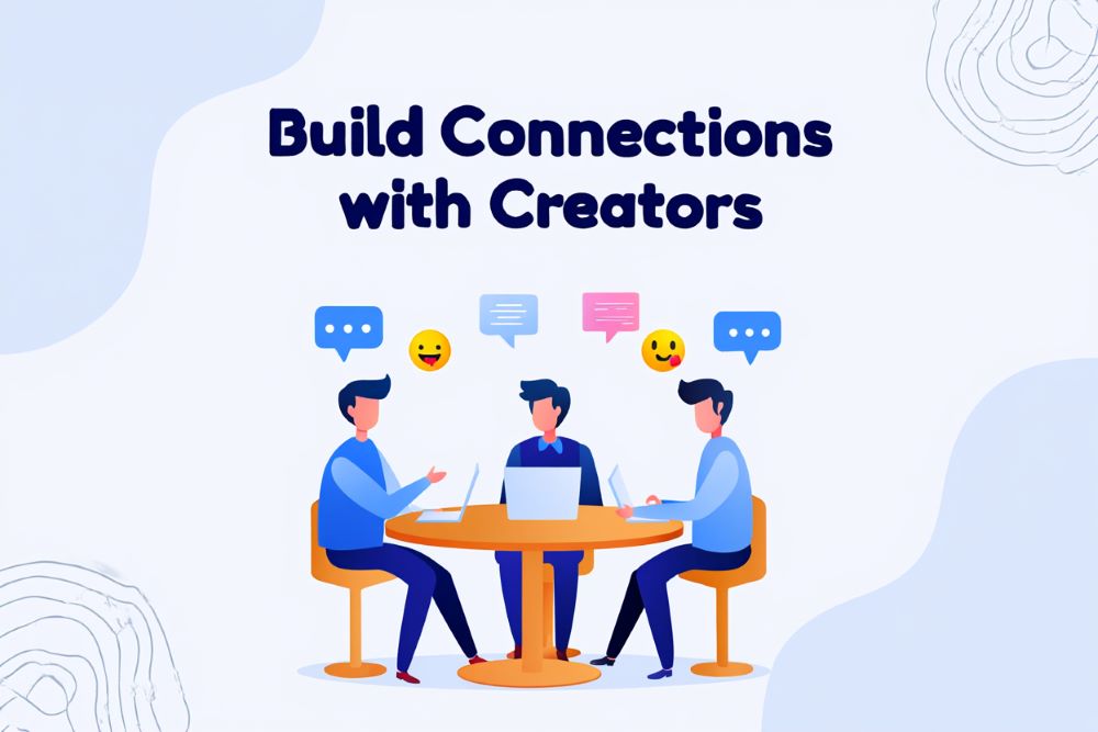 Build Connections with Creators